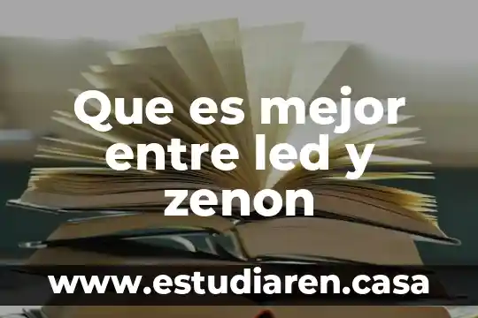 Que es mejor entre led y zenon