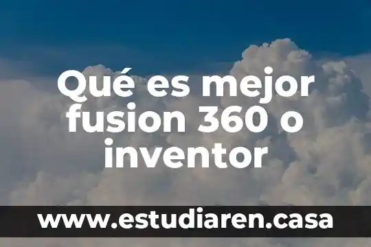 IBM 360 qué es en informática 7 Qué es mejor fusion 360 o inventor
