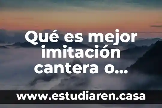 Qué es mejor imitación cantera o cantera