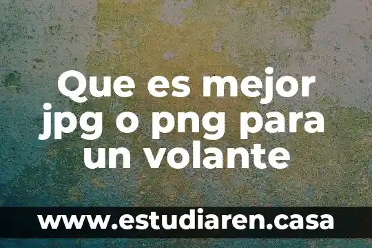 Como que es un archivo jpg y png 4 Que es mejor jpg o png para un volante