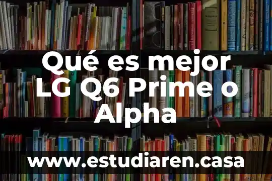 Qué es mejor LG Q6 Prime o Alpha