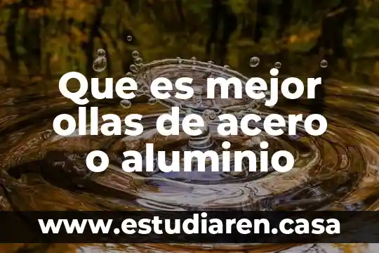 Acero Oystersteel que es 3 Que es mejor ollas de acero o aluminio