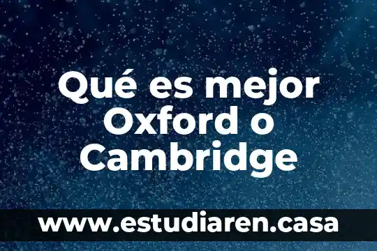 Cosas en las que es mejor México que China 7 Qué es mejor Oxford o Cambridge