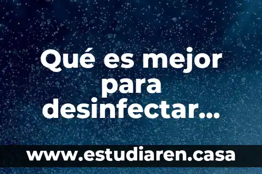 Qué es mejor para desinfectar alcohol o agua oxigenada