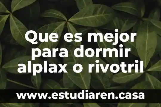 Que es mejor para dormir alplax o rivotril