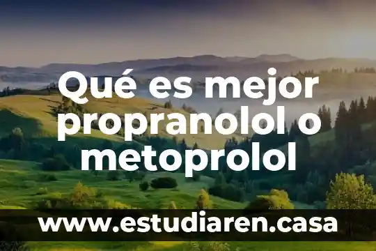 Qué es mejor propranolol o metoprolol