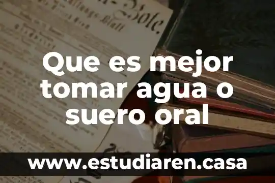 Que es mejor tomar agua o suero oral