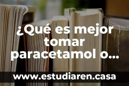 ¿Qué es mejor tomar paracetamol o ibuprofeno?