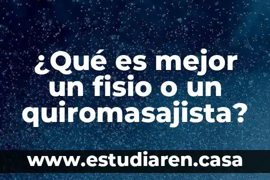 ¿Qué es mejor un fisio o un quiromasajista?