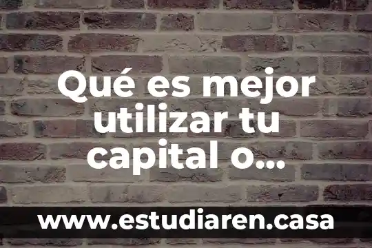 Que es tu niño interior 6 Qué es mejor utilizar tu capital o financiamiento