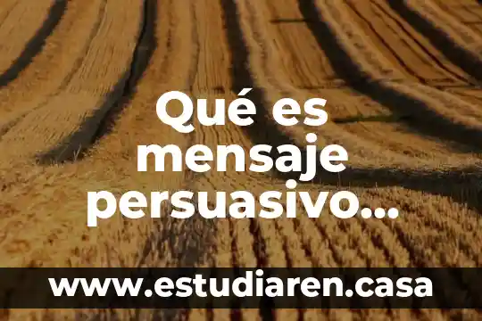 Qué es mensaje persuasivo ejemplos