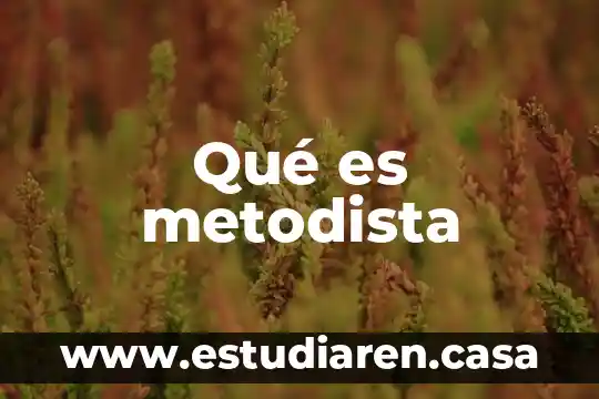 Qué es metodista