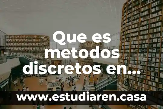 Que es metodos discretos en simulacion