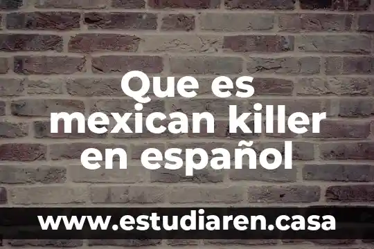 Wannabe que es en español 4 Que es mexican killer en español