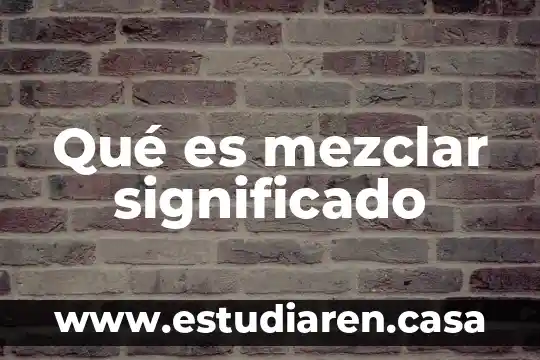 Qué es mezclar significado