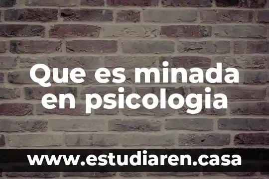 Que es minada en psicologia