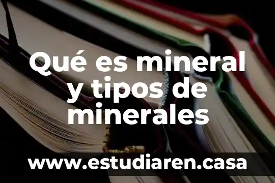 Qué es mineral y tipos de minerales