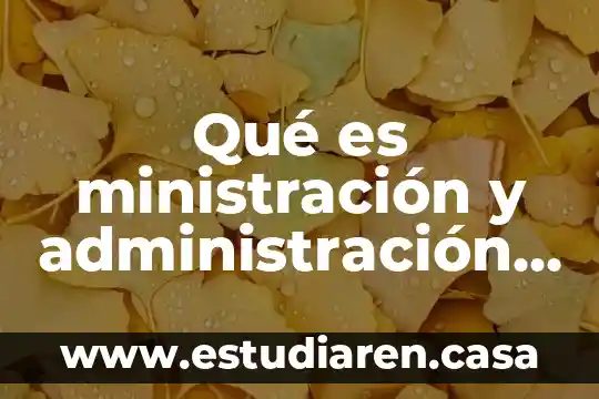 Qué es ministración y administración de medicamentos
