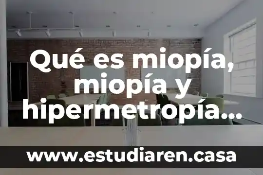 Qué es el periodico y partes del periodico 4 Qué es miopía, miopía y hipermetropía y sus partes