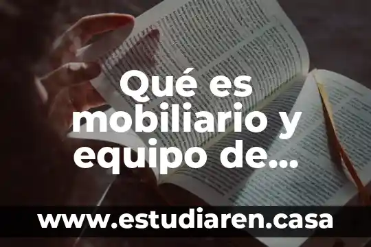 Qué es mobiliario y equipo de oficina para fiscal