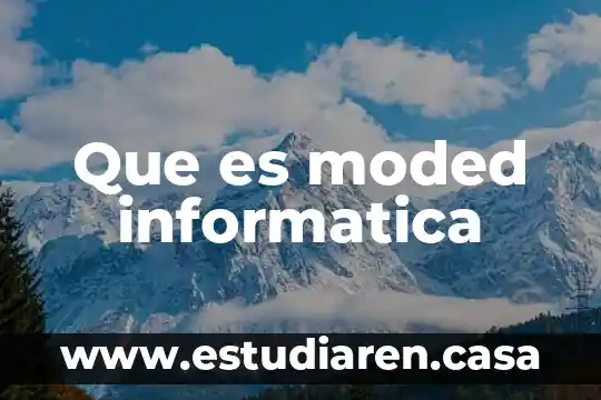 Que es moded informatica