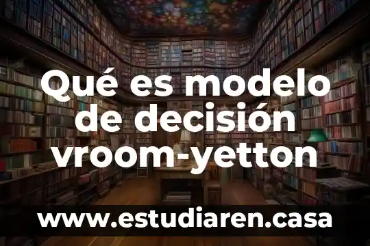 Qué es método de Hunt árboles de decisión 4 Qué es modelo de decisión vroom-yetton
