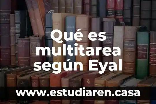 Qué es multitarea según Eyal