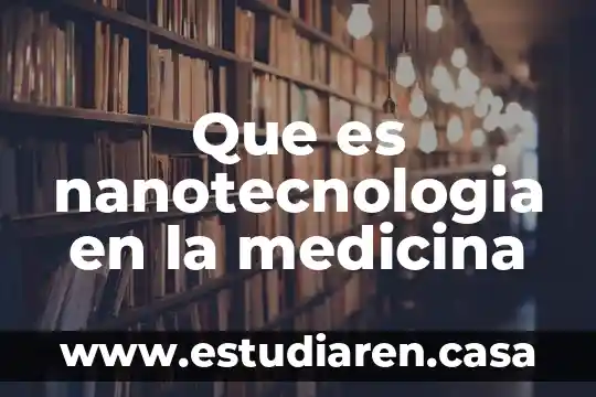 Que es nanotecnologia en la medicina