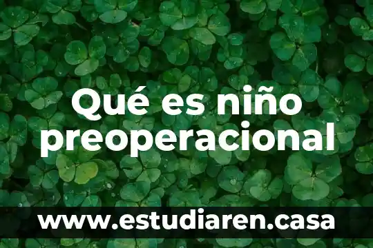 Qué es niño preoperacional