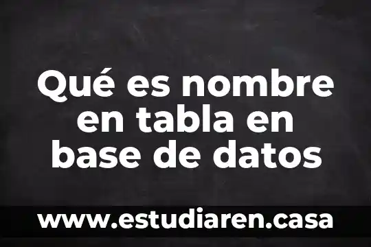 Qué es nombre en tabla en base de datos