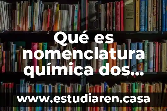 Qué es nomenclatura química dos más comunes