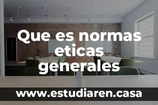Conceptos generales que es 3 Que es normas eticas generales