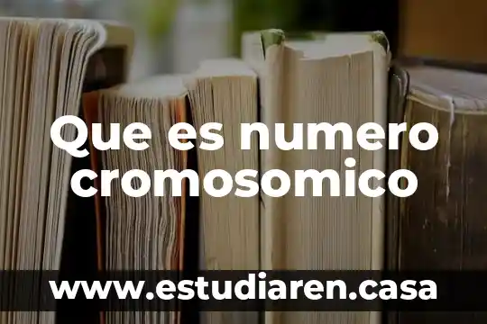 Que es numero cromosomico