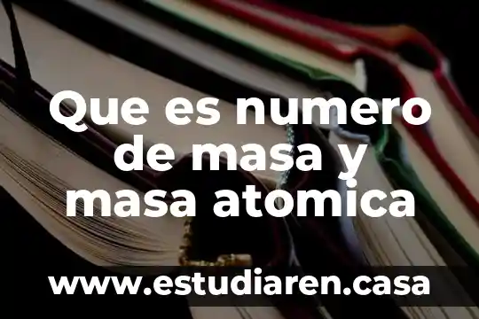 Que es numero de masa y masa atomica
