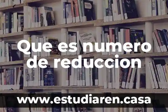 Que es numero de reduccion