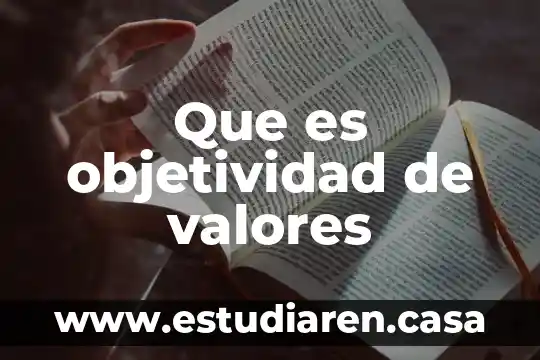 Que es valores etica 6 Que es objetividad de valores