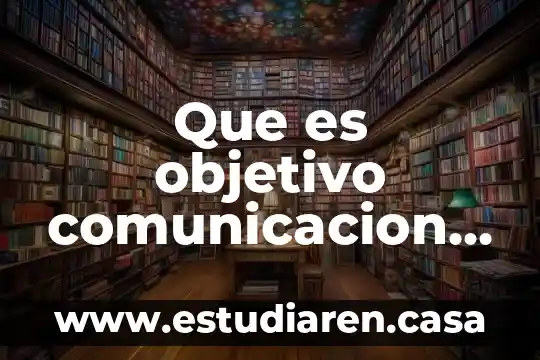 Que es objetivo comunicacion oral