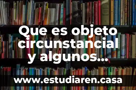 Que es objeto en contabilidad 7 Que es objeto circunstancial y algunos ejemplos