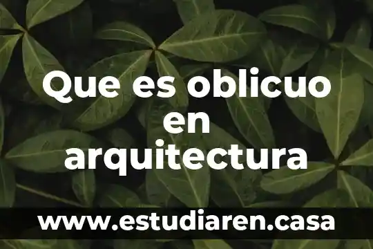 Chipotado en arquitectura 8 Que es oblicuo en arquitectura