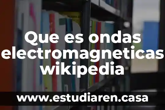 Que es ondas electromagneticas wikipedia