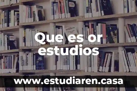 Que es or estudios