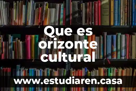 Que es esplendor cultural 4 Que es orizonte cultural
