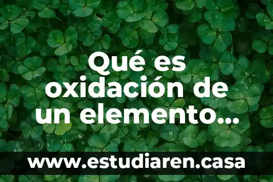 Qué es oxidación de un elemento químico