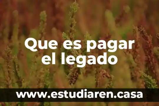 Que es pagar el legado