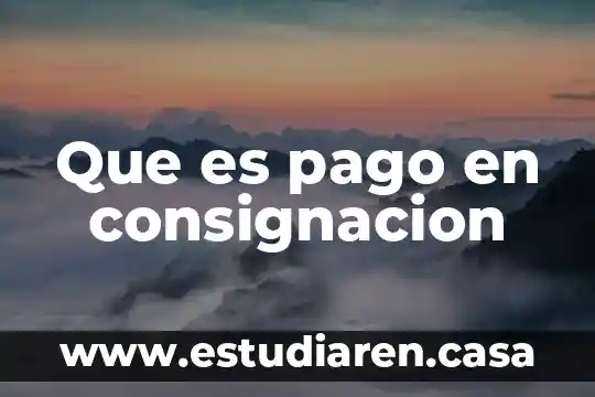 Qué es un contrato de consignación o estimatorio 3 Que es pago en consignacion