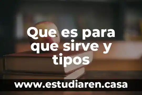 Que es para que sirve y tipos