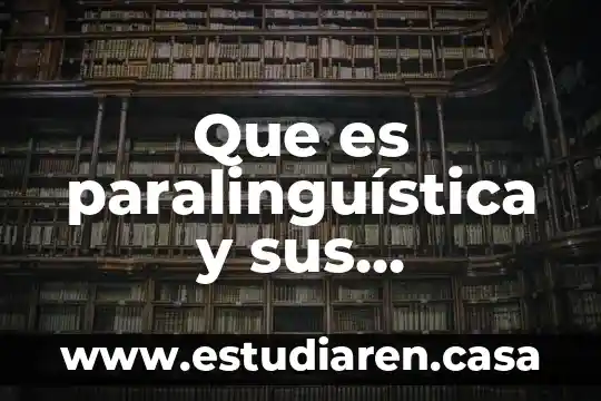 Que es paralinguística y sus elementos