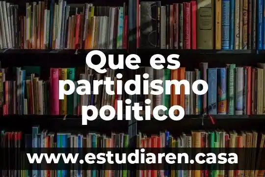 Que es partidismo politico