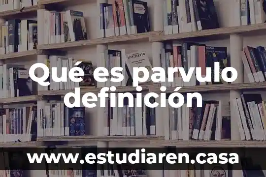 Qué es parvulo definición