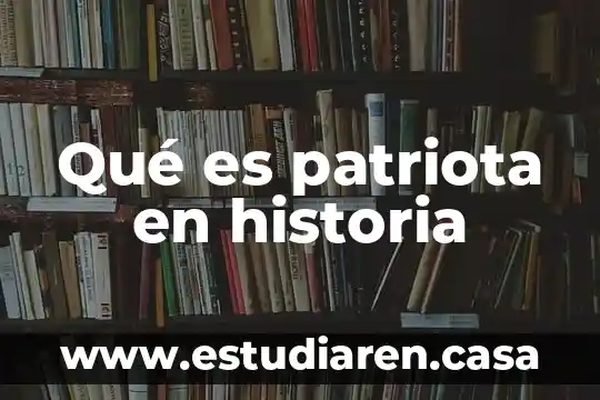 Qué es patriota en historia